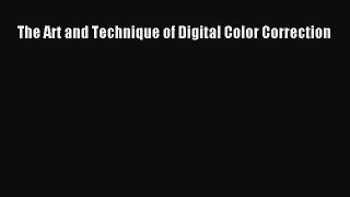 [PDF Download] The Art and Technique of Digital Color Correction [Download] Online