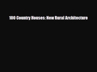 [PDF Download] 100 Country Houses: New Rural Architecture [Read] Online