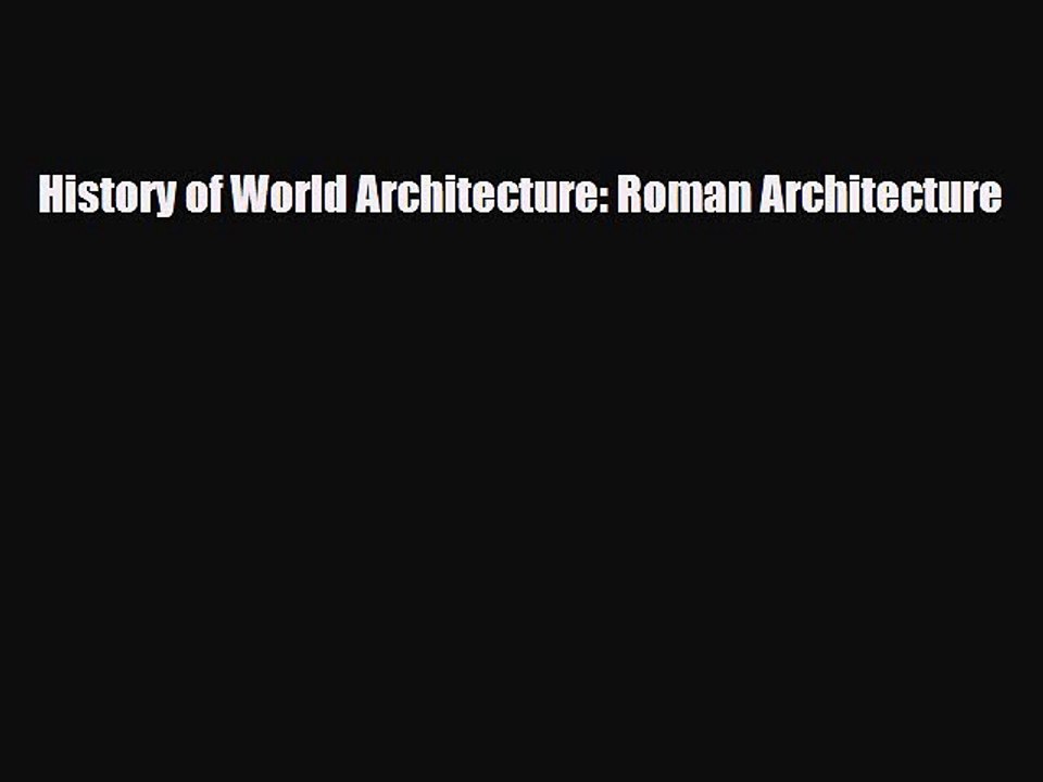 [PDF Download] History of World Architecture: Roman Architecture [Read] Full Ebook