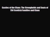 [PDF Download] Castles of the Clans: The Strongholds and Seats of 750 Scottish Families and