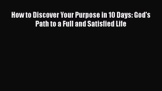 [PDF Download] How to Discover Your Purpose in 10 Days: God's Path to a Full and Satisfied