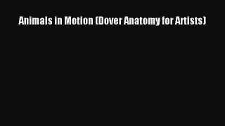 Animals in Motion (Dover Anatomy for Artists)  Free Books