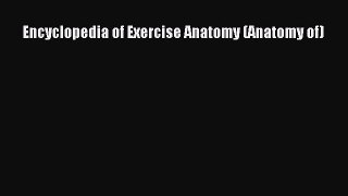 Encyclopedia of Exercise Anatomy (Anatomy of)  Free Books
