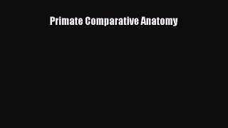 Primate Comparative Anatomy  Free Books