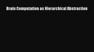 Brain Computation as Hierarchical Abstraction  Free Books