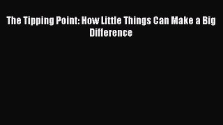 The Tipping Point: How Little Things Can Make a Big Difference  Read Online Book