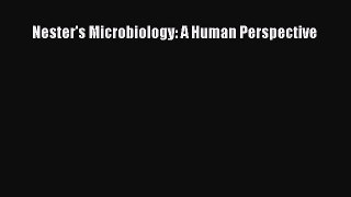 Nester's Microbiology: A Human Perspective Read Online PDF