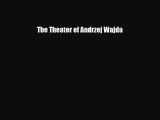 [PDF Download] The Theater of Andrzej Wajda [PDF] Online