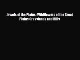 Jewels of the Plains: Wildflowers of the Great Plains Grasslands and Hills  Free Books