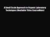 A Small Scale Approach to Organic Laboratory Techniques (Available Titles CourseMate)  Free