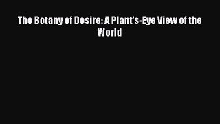 The Botany of Desire: A Plant's-Eye View of the World Free Download Book