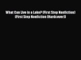 (PDF Download) What Can Live in a Lake? (First Step Nonfiction) (First Step Nonfiction (Hardcover))