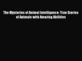 (PDF Download) The Mysteries of Animal Intelligence: True Stories of Animals with Amazing Abilities