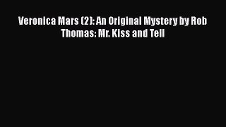Veronica Mars (2): An Original Mystery by Rob Thomas: Mr. Kiss and Tell Free Download Book
