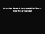[PDF Download] Animation: Master: A Complete Guide (Charles River Media Graphics) [Read] Full