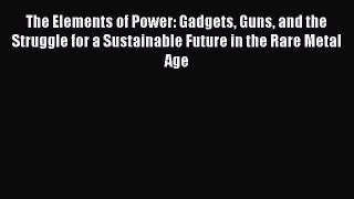 The Elements of Power: Gadgets Guns and the Struggle for a Sustainable Future in the Rare Metal