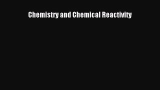 Chemistry and Chemical Reactivity  Free Books