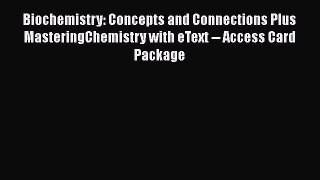 Biochemistry: Concepts and Connections Plus MasteringChemistry with eText -- Access Card Package