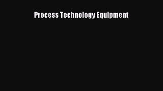 Process Technology Equipment Free Download Book