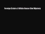 Foreign Éclairs: A White House Chef Mystery  Free Books