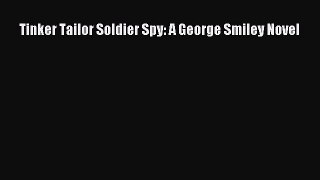 Tinker Tailor Soldier Spy: A George Smiley Novel  Free Books