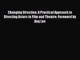 [PDF Download] Changing Direction: A Practical Approach to Directing Actors in Film and Theatre: