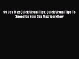 [PDF Download] 99 3ds Max Quick Visual Tips: Quick Visual Tips To Speed Up Your 3ds Max Workflow