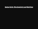 Amino Acids: Biochemistry and Nutrition Read Online PDF
