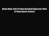 (PDF Download) Nolan Ryan: Hall of Fame Baseball Superstar (Hall of Fame Sports Greats) PDF