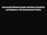 Successful Women Ceramic and Glass Scientists and Engineers: 100 Inspirational Profiles  PDF