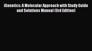 iGenetics: A Molecular Approach with Study Guide and Solutions Manual (3rd Edition)  Free Books