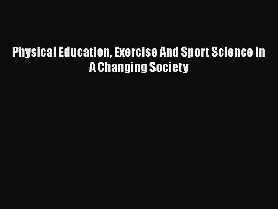 Physical Education Exercise And Sport Science In A Changing Society  Free PDF
