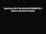 [PDF Download] Experience XSI 4: The Official SOFTIMAGE XSI 4 Guide to Character Creation [Read]