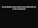 [PDF Download] Create Mobile Games with Corona: Build with Lua on iOS and Android [Read] Full