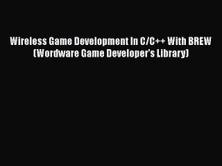 [PDF Download] Wireless Game Development In C/C++ With BREW (Wordware Game Developer's Library)