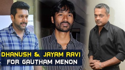Dhanush & Jayam Ravi for Gautham Menon | Tamil Focus