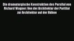 [PDF Download] Die dramaturgische Konstruktion des Parsifal von Richard Wagner: Von der Architektur