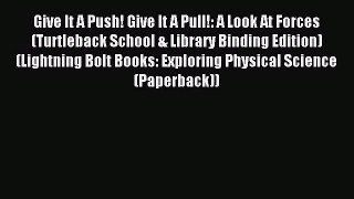 (PDF Download) Give It A Push! Give It A Pull!: A Look At Forces (Turtleback School & Library