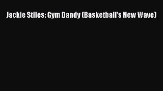 (PDF Download) Jackie Stiles: Gym Dandy (Basketball's New Wave) Read Online