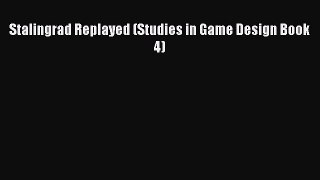 [PDF Download] Stalingrad Replayed (Studies in Game Design Book 4) [Read] Online