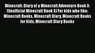 [PDF Download] Minecraft: Diary of a Minecraft Adventure Book 3: (Unofficial Minecraft Book