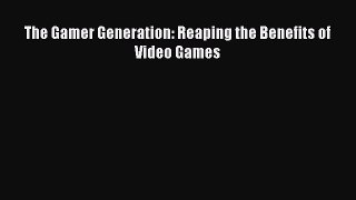 [PDF Download] The Gamer Generation: Reaping the Benefits of Video Games [Read] Full Ebook