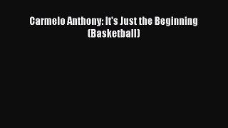 (PDF Download) Carmelo Anthony: It's Just the Beginning (Basketball) Read Online