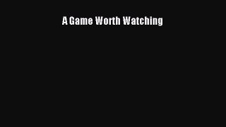 (PDF Download) A Game Worth Watching Download