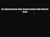 [PDF Download] On Improvisation: Nine Conversations with Roberto Ciulli [Download] Full Ebook