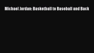 (PDF Download) Michael Jordan: Basketball to Baseball and Back Read Online