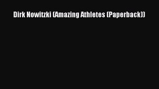 (PDF Download) Dirk Nowitzki (Amazing Athletes (Paperback)) Read Online