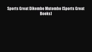 (PDF Download) Sports Great Dikembe Mutombo (Sports Great Books) Download