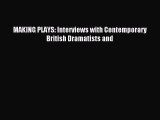 [PDF Download] MAKING PLAYS: Interviews with Contemporary British Dramatists and [Read] Full