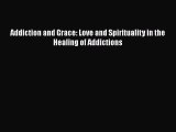Addiction and Grace: Love and Spirituality in the Healing of Addictions  Free Books